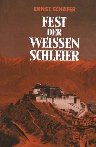 Fest der Weissen Schleier Eine Forscherfahrt durch Tibet nach Lhasa, der Heiligen Stadt des Gottkönigtums