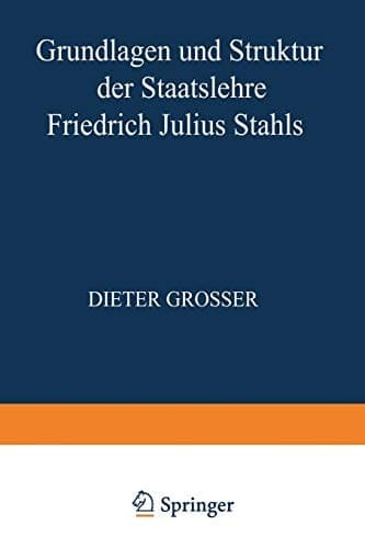 Grundlagen und Struktur der Staatslehre Friedrich Julius Stahls (Staat und Politik, 3) (German Edition)