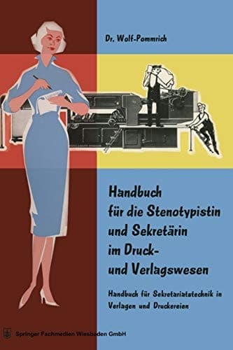 Handbuch für die Stenotypistin und Sekretärin im Druck- und Verlagswesen Handbuch für Sekretariatstechnik in Verlagen und Druckereien