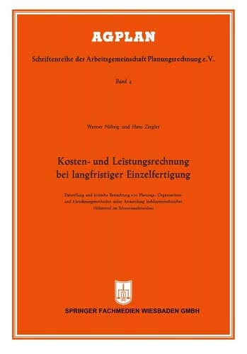 Kosten- und Leistungsrechnung bei langfristiger Einzelfertigung Darstellung und kritische Betrachtung von Planungs-, Organisations- und Abrechnungsmethoden unter Anwendung lochkartentechnischer Hilfsmittel im Schwermaschinenbau