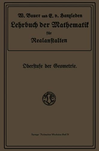 Lehrbuch der Mathematik für Realanstalten Oberstufe der Geometrie