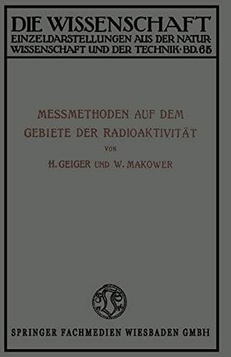 Meßmethoden auf dem Gebiete der Radioaktivität (Die Wissenschaft, 65) (German Edition)