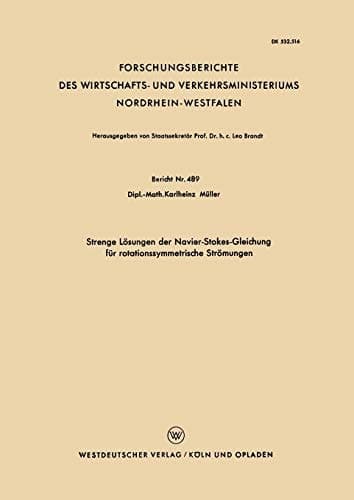 Strenge Lösungen der Navier-Stokes-Gleichung für rotationssymmetrische Strömungen (Forschungsberichte des Wirtschafts- und Verkehrsministeriums Nordrhein-Westfalen, 489) (German Edition)