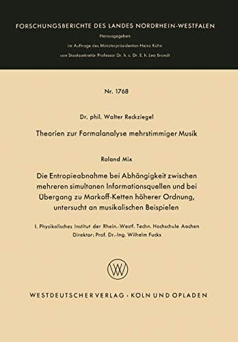 Theorien zur Formalanalyse mehrstimmiger Musik Die Entropieabnahme bei Abhängigkeit zwischen mehreren simultanen Informationsquellen und bei Übergang zu Markoff-Ketten höherer Ordnung, untersucht an musikalischen Beispielen