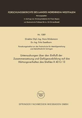 Untersuchungen über den Einfluß der Zusammensetzung und Gefügeausbildung auf das Härtungsverhalten des Stahles X 40 Cr 13 (German Edition)