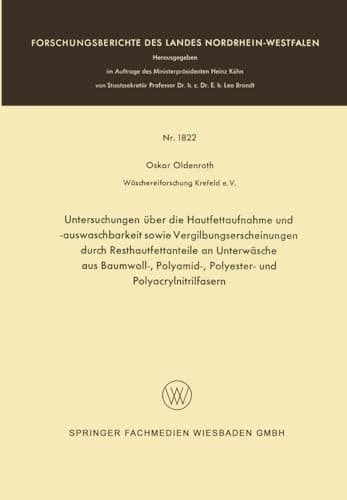 Untersuchungen über die Hautfettaufnahme und -auswaschbarkeit sowie Vergilbungserscheinungen durch Resthautfettanteile an Unterwäsche aus Baumwoll-, ... und Polyacrylnitrilfasern (German Edition)