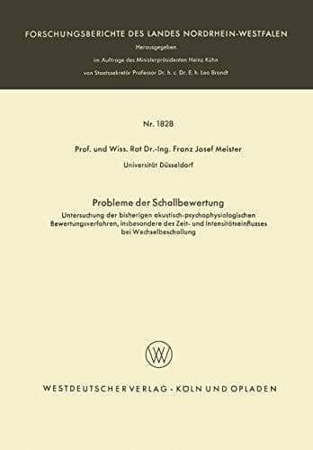 Probleme der Schallbewertung Untersuchung der bisherigen akustisch-psychophysiologischen Bewertungsverfahren, insbesondere des Zeit- und Intensitätseinflusses bei Wechselbeschallung