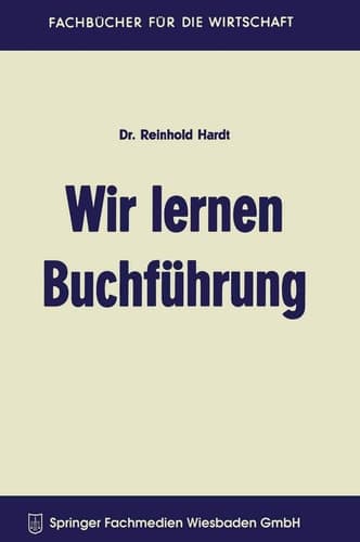 Wir lernen Buchführung Ein Lehr- und Übungsbuch für den Schul-, Kurs- und Selbstunterricht