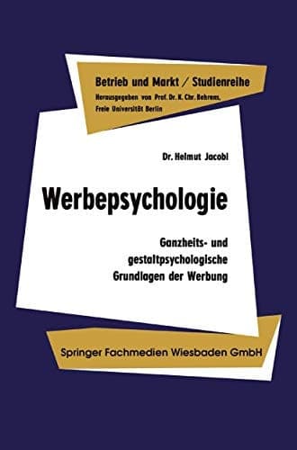 Werbepsychologie: Ganzheits- und gestaltpsychologische Grundlagen der Werbung (Studienreihe Betrieb und Markt) (German Edition)