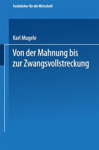 Von der Mahnung bis zur Zwangsvollstreckung: Erläuterungen für die Praxis (German Edition)
