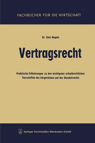 Vertragsrecht Praktische Erläuterungen zu den wichtigsten schuldrechtlichen Vorschriften des bürgerlichen und des Handelsrechts