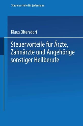 Steuervorteile für Ärzte, Zahnärzte und Angehörige sonstiger Heilberufe ABC der Steuervorteile in Hauptberuf und Nebenberuf, in Familie, Haus und Heim mit Schaubildern, Musterbriefen, Absetzungs- und Steuertabellen