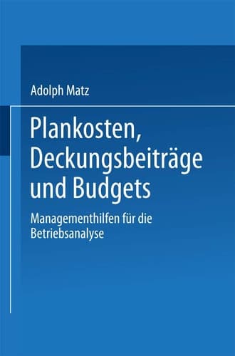 Plankosten, Deckungsbeiträge und Budgets Managementhilfen für die Betriebsanalyse