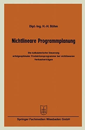 Nichtlineare Programmplanung Die kalkulatorische Steuerung erfolgsoptimaler Produktionsprogramme bei nichtlinearen Verkaufserträgen