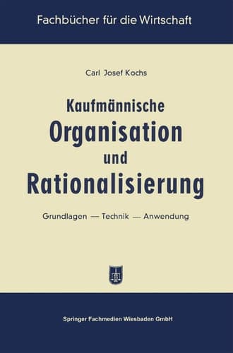 Kaufmännische Organisation und Rationalisierung Grundlagen — Technik — Anwendung