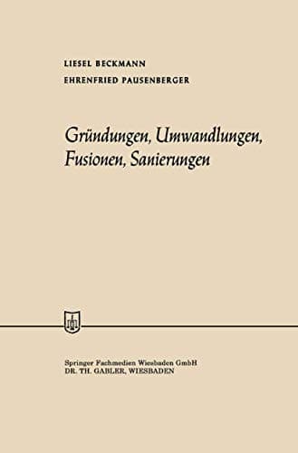 Gründungen, Umwandlungen, Fusionen, Sanierungen (Die Wirtschaftswissenschaften, 25) (German Edition)