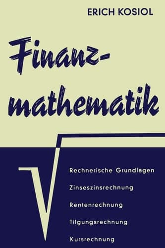 Finanzmathematik: Zinseszins-, Renten-, Tilgungs-, Kurs- und Rentabilitätsrechnung (German Edition)