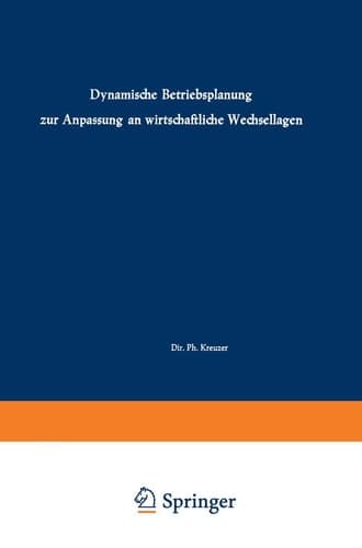 Dynamische Betriebsplanung zur Anpassung an wirtschaftliche Wechsellagen Vorträge und Diskussionen der 6. Plankosten-Tagung