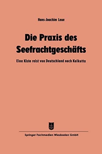 Die Praxis des Seefrachtgeschäfts: Eine Kiste reist von Deutschland nach Kalkutta (German Edition)