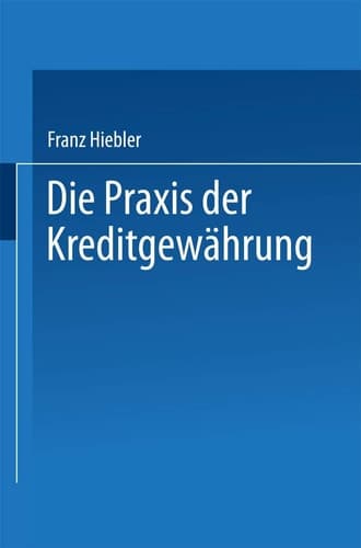 Die Praxis der Kreditgewährung mit Erläuterungsbeispielen und einer Kreditinventur