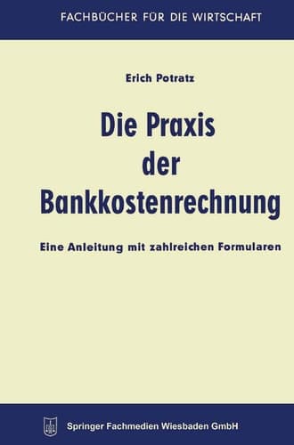 Die Praxis der Bankkostenrechnung Eine Anleitung mit zahlreichen Formularen