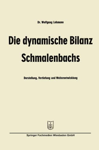 Die dynamische Bilanz Schmalenbachs: Darstellung, Vertiefung und Weiterentwicklung (Betriebswirtschaftliche Beiträge, 6) (German Edition)
