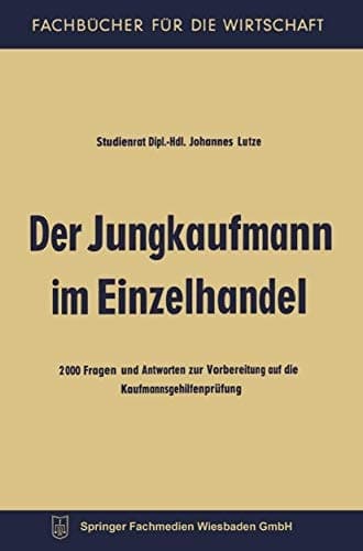 Der Jungkaufmann im Einzelhandel 2000 Fragen und Antworten zur Vorbereitung auf die Kaufmannsgehilfenprüfung