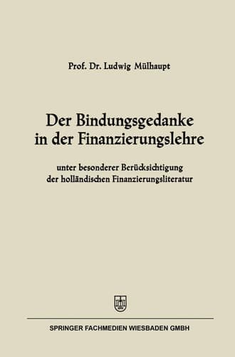 Der Bindungsgedanke in der Finanzierungslehre unter besonderer Berücksichtigung der holländischen Finanzierungsliteratur