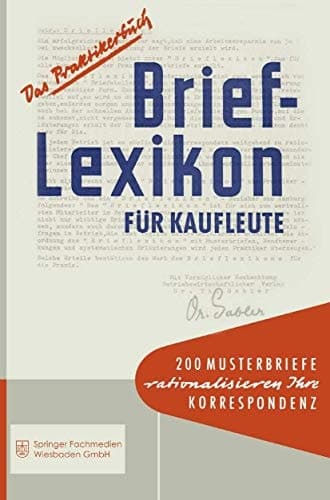 Brief-Lexikon für Kaufleute Ein Handbuch für die rationelle Erledigung der Korrespondenz