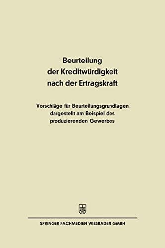 Beurteilung der Kreditwürdigkeit nach der Ertragskraft Vorschläge für Beurteilungsgrundlagen dargestellt am Beispiel des produzierenden Gewerbes