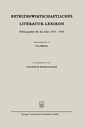Betriebswirtschaftliches Literatur-Lexikon Bibliographie für die Jahre 1955 – 1958