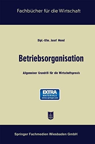 Betriebsorganisation Allgemeiner Grundriß für die Wirtschaftspraxis