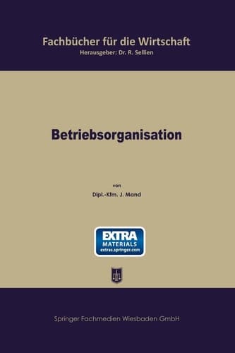 Betriebsorganisation: Allgemeiner Grundriß für die Wirtschaftspraxis (German Edition)