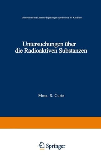 Untersuchungen über die Radioaktiven Substanzen übersetzt und Litteratur-Ergänzungen versehen von W. Kaufmann