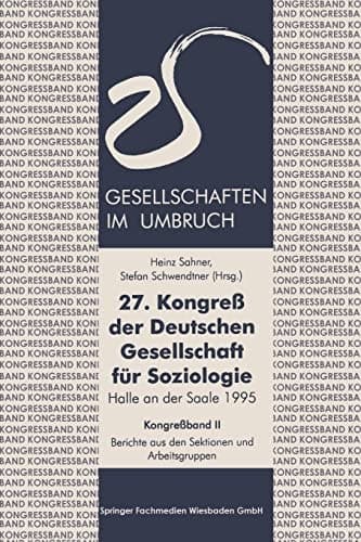 27. Kongreß der Deutschen Gesellschaft für Soziologie. Gesellschaften im Umbruch Sektionen und Arbeitsgruppen