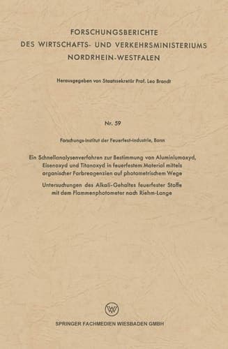 Ein Schnellanalysenverfahren zur Bestimmung von Aluminiumoxyd, Eisenoxyd und Titanoxyd in feuerfestem Material mittels organischer Farbreagenzien auf photometrischem Wege Untersuchungen des Alkali-Gehaltes feuerfester Stoffe mit dem Flammenphotometer nach Riehm-Lange