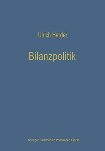 Bilanzpolitik Wesen und Methoden der taktischen Beeinflussung von handels- und steuerrechtlichen Jahresabschlüssen