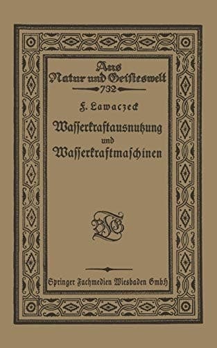 Wasserkraftausnutzung und Wasserkraftmaschinen (Aus Natur und Geisteswelt, 732) (German Edition)