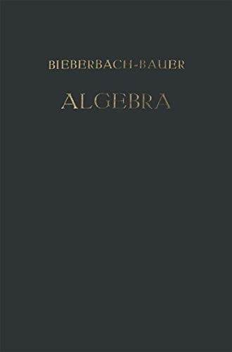 Vorlesungen über Algebra: Unter Benutzung der Dritten Auflage des Gleichnamigen Werkes von † Dr. Gustav Bauer (German Edition)