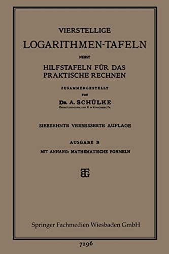 Vierstellige Logarithmen-Tafeln nebst Hilfstafeln für das praktische Rechnen