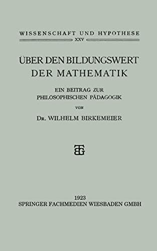 Über den Bildungswert der Mathematik Ein Beitrag zur Philosophischen Pädagogik