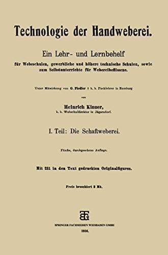 Technologie der Handweberei Ein Lehr- und Lernbehelf für Webeschulen, gewerbliche und höhere technische Schulen, sowie zum Selbstunterrichte für Webereibeflissene
