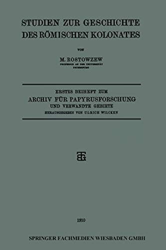 Studien zur Geschichte des Römischen Kolonates: Erstes Beiheft zum Archiv für Papyrusforschung und Verwandte Gebiete (German Edition)