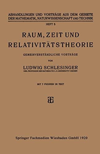 Raum, Zeit und Relativitätstheorie: Gemeinverständliche Vorträge (Abhandlungen und Vorträge aus dem Gebiete der Mathematik, Naturwissenschaft und Technik, 5) (German Edition)