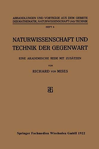 Naturwissenschaft und Technik der Gegenwart Eine Akademische Rede mit Zusätzen