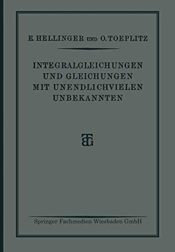 Integralgleichungen und Gleichungen Mit Unendlichvielen Unbekannten Sonderausgabe aus der Encyklopädie der Mathematischen Wissenschaften