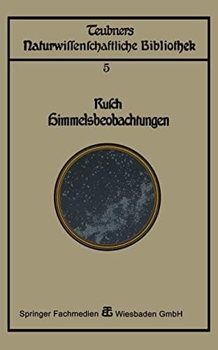 Himmelsbeobachtung mit bloßem Auge: zugleich eine Einleitung in die Methoden und Ergebnisse der Astronomie (Teubners naturwissenschaftliche Bibliothek, 5) (German Edition)