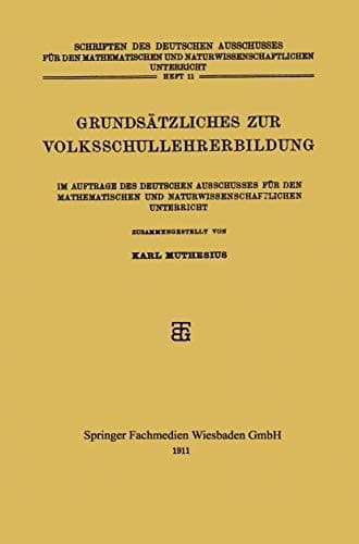 Grundsätzliches zur Volksschullehrerbildung Im Auftrage des Deutschen Ausschusses für den Mathematischen und Naturwissenschaftlichen Unterricht