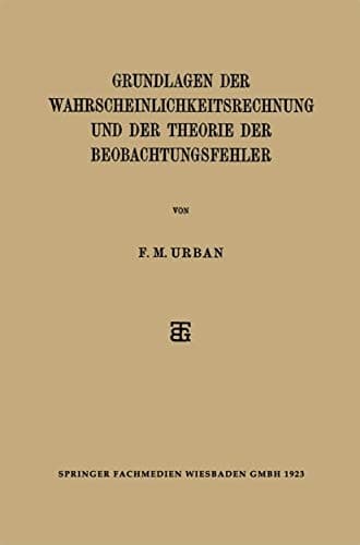 Grundlagen der Wahrscheinlichkeitsrechnung und der Theorie der Beobachtungsfehler (German Edition)