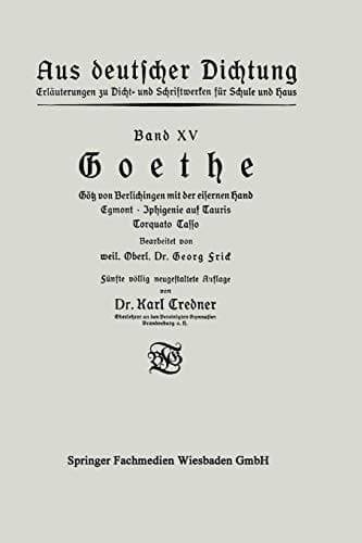 Goethe: Götz von Berlichingen mit der eisernen Hand Egmont · Iphigenie auf Tauris Torquato Tasso (Aus deutscher Dichtung) (German Edition)
